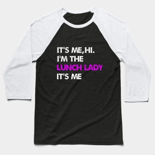 It's Me Hi I'm The lunch lady It's Me Baseball T-Shirt